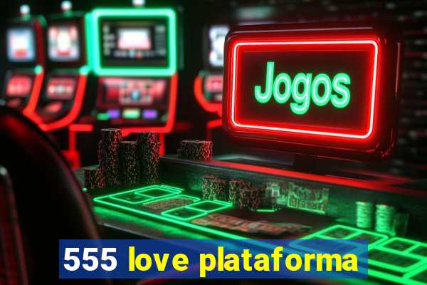 555 love plataforma